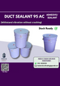 Duct Sealant 95 AC (Adhesive/Sealant) Withstand vibration without cracking